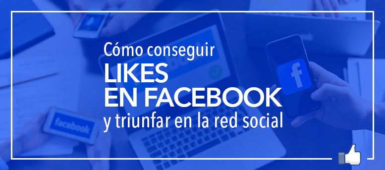 Cómo Conseguir Likes En Facebook Y Triunfar En La Red Social Seoptimer